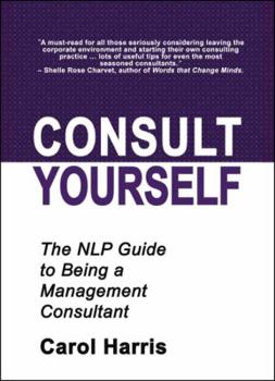 Hardcover Consult Yourself: The NLP Guide to Being a Management Consultant Book