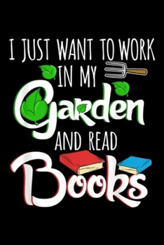 Paperback I just want to work in my garden and read books: Gardening Plants Lover Book Lover Gardeners MP Journal/Notebook Blank Lined Ruled 6x9 100 Pages Book