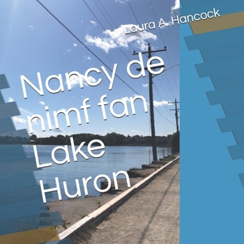 Nancy de nimf fan Lake Huron (Frisian Edition)