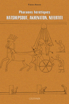 Paperback Pharaons Heretiques: Hatschpsout, Akhenaton, Nefertiti [French] Book