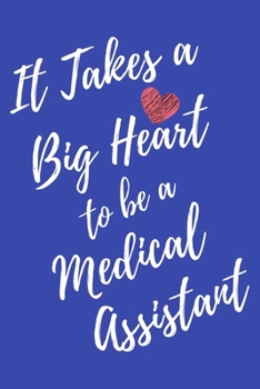It Takes a Big Heart to be a Medical Assistant: Medical Assistant Journal For Gift - Blue Notebook For Men Women - Ruled Writing Diary - 6x9 100 pages