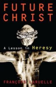 Hardcover Future Christ: A Lesson in Heresy Book