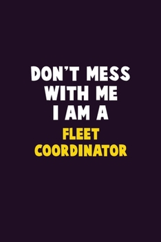Paperback Don't Mess With Me, I Am A Fleet Coordinator: 6X9 Career Pride 120 pages Writing Notebooks Book