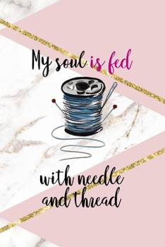 My Soul Is Fed With Needle And Thread: All Purpose 6x9 Blank Lined Notebook Journal Way Better Than A Card Trendy Unique Gift Pink Marble Sewing
