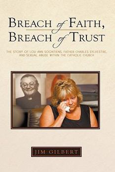 Hardcover Breach of Faith, Breach of Trust: The Story of Lou Ann Soontiens, Father Charles Sylvestre, and Sexual Abuse Within the Catholic Church Book