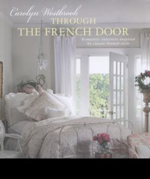 Hardcover Through the French Door: Romantic Interiors Inspired by Classic French Style Book