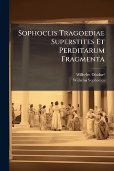 Sophoclis Tragoediae Superstites Et Perditarum Fragmenta (Latin Edition)