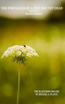 Paperback The Struggles Of A Poet Not Yet Dead Volume I Second Edition: The Black Rose Dreams Book