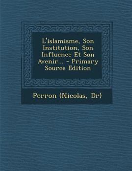 Paperback L'Islamisme, Son Institution, Son Influence Et Son Avenir... - Primary Source Edition [French] Book