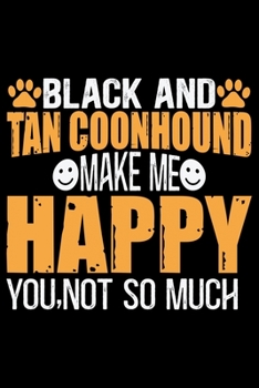 Black and Tan Coonhound Make Me Happy You, Not So Much: Cool Black and Tan Coonhound Dog Journal Notebook - Black and Tan Coonhound Puppy Lover Gifts ... Tan Coonhound Owner Gifts. 6 x 9 in 120 pages