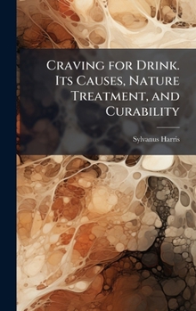 Hardcover Craving for Drink. Its Causes, Nature Treatment, and Curability Book