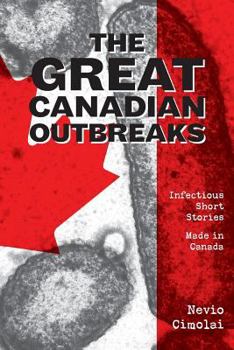 Paperback The Great Canadian Outbreaks: Infectious Short Stories - Made in Canada Book