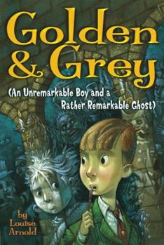 Paperback Golden & Grey (an Unremarkable Boy and a Rather Remarkable Ghost) Book