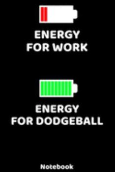 Energy for Work - Energy for Dodgeball Notebook: 120 ruled Pages 6'x9'. Journal for Player and Coaches. Writing Book for your training, your notes at ... Fans and Lovers for Christmas or Birthdays.