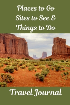 Places to Go, Sites to See & Things to Do Travel Journal