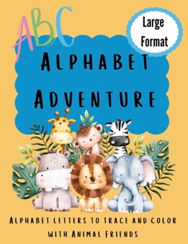 Paperback Alphabet Adventure: Alphabet letters to trace and color with animal friends: Alphabet letters to trace and colour with animal friends: Alp Book