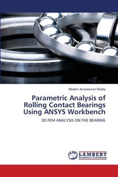 Parametric Analysis of Rolling Contact Bearings Using ANSYS Workbench