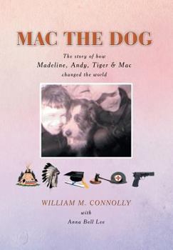 Hardcover Mac the Dog: The Story of How Madeline, Andy, Tiger & Mac Changed the World Book