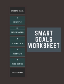 SMART Goals Worksheet: Template For Goals Achievements | 100 Pages, 100 Goals