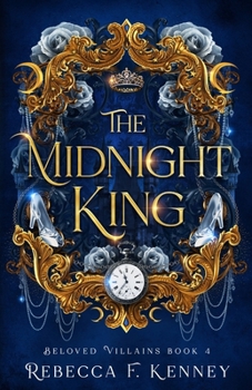 The Midnight King: A Cinderella Retelling (Beloved Villains)