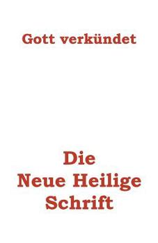 Paperback Die Neue Heilige Schrift: Endlich meldet sich Gott zu Wort [German] Book