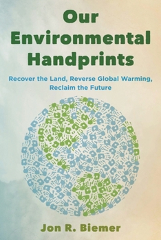 Paperback Our Environmental Handprints: Recover the Land, Reverse Global Warming, Reclaim the Future Book