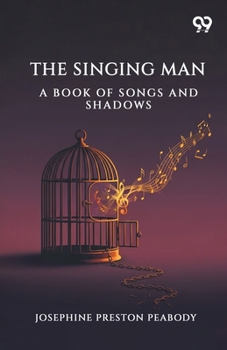 The Singing Man: A Book Of Songs And Shadows