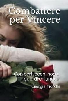 Paperback Combattere Per Vincere: Con Certi Occhi Non CI Guardi Chiunque. [Italian] Book