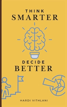 Paperback Think smarter, Decide better: Learn Proven Techniques to Boost Critical Thinking and Improve Decision-Making Skills for Mental Clarity and Better Choi Book