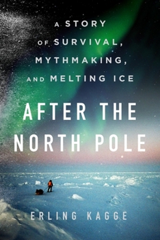 Hardcover After the North Pole: A Story of Survival, Mythmaking, and Melting Ice Book