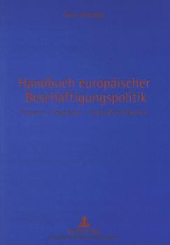 Handbuch Europaeischer Beschaeftigungspolitik: Programm - Organisation - Handlungsschwerpunkte
