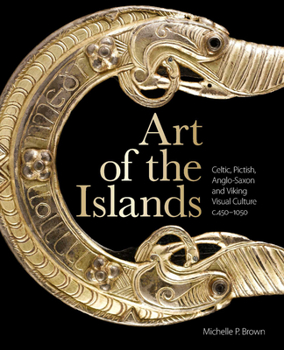 Paperback Art of the Islands: Celtic, Pictish, Anglo-Saxon and Viking Visual Culture, C. 450-1050 Book