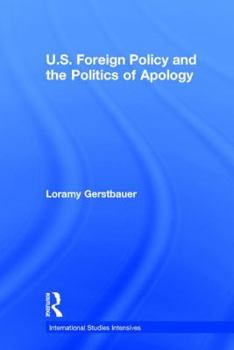 Hardcover U.S. Foreign Policy and the Politics of Apology Book