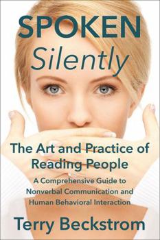Paperback Spoken Silently: The Art and Practice of Reading People. A Comprehensive Guide to Nonverbal Communication and Human Behavioral Interaction. Book