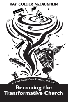 Paperback Becoming the Transformative Church: Beyond Sacred Cows, Fantasies, and Fears Book