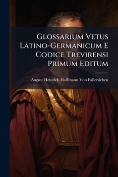 Paperback Glossarium Vetus Latino-Germanicum E Codice Trevirensi Primum Editum [Italian] Book