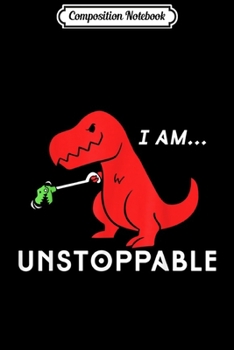 Composition Notebook: Unstoppable Funny T-Rex Dinosaur  Journal/Notebook Blank Lined Ruled 6x9 100 Pages