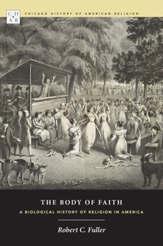 Hardcover The Body of Faith: A Biological History of Religion in America Book