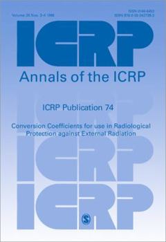 Paperback Icrp Publication 74: Conversion Coefficients for Use in Radiological Protection Against External Radiation Book