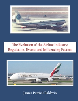 Paperback The Evolution of the Airline Industry: Regulation, Events and Influencing Factors Book