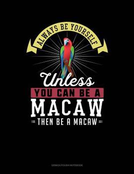 Paperback Always Be Yourself Unless You Can Be a Macaw Then Be a Macaw: 6 Columns Columnar Pad Book