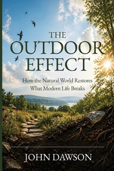 Paperback The Outdoor Effect: How the Outside World Restores What Modern Life Breaks Book
