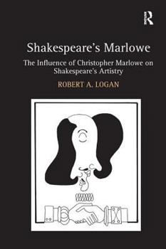Hardcover Shakespeare's Marlowe: The Influence of Christopher Marlowe on Shakespeare's Artistry Book