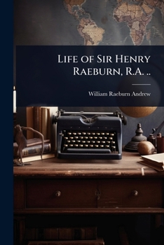 Paperback Life of Sir Henry Raeburn, R.A. .. Book