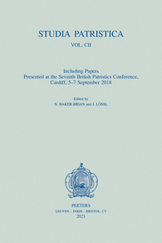 Paperback Studia Patristica. Vol. CII - Including Papers Presented at the Seventh British Patristics Conference, Cardiff, 5-7 September 2018 Book