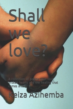 Paperback Shall we love?: A collection of poems abut love, broken hearts and the healing that comes after. Book