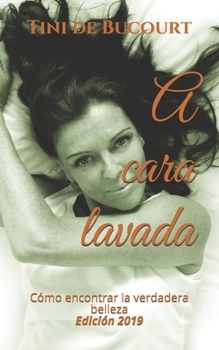 Paperback A cara lavada: Cómo encontrar la verdadera belleza [Spanish] Book