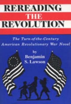 Paperback Rereading the Revolution: The Turn-of-the-Century American Revolutionary War Novel Book