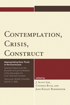 Paperback Contemplation, Crisis, Construct: Appropriating Core Texts Into the Curriculum Book