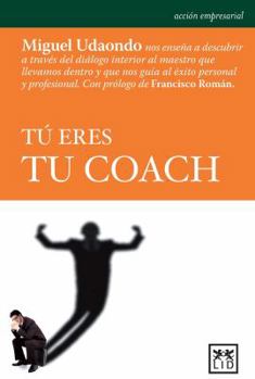 Paperback Tú Eres Tu Coach: Miguel Udaondo Nos Enseña a Descubrir a Través del Diálogo Interior Al Maestro Que Llevamos Dentro y Que Nos Guía Al É [Spanish] Book